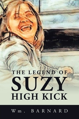The Legend of Suzy High Kick by Barnard, Wm