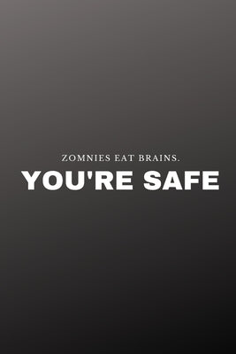 Zombies eat brains. You're safe by Nachat