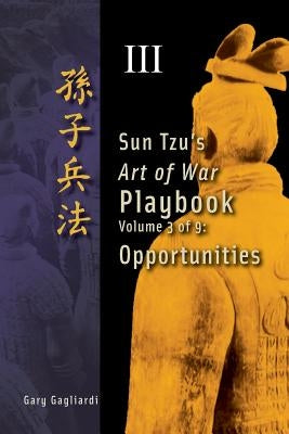 Volume 3: Sun Tzu's Art of War Playbook: Opportunities by Tzu, Sun