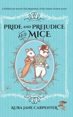 Pride and Prejudice and Mice by Carpenter, Kura Jane