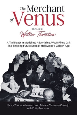 The Merchant of Venus: The Life of Walter Thornton by Navarro, Nancy