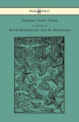 Grimms' Fairy Tales - Illustrated by Ruth Moorwood and H. Rountree by Grimm, Brothers