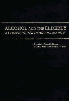 Alcohol and the Elderly: A Comprehensive Bibliography by Barnes, Grace M.