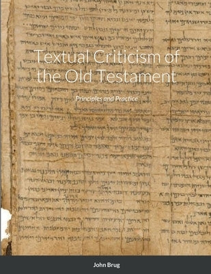 Textual Criticism of the Old Testament: Principles and Practice by Brug, John
