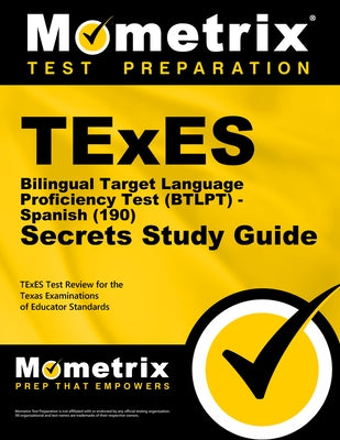 TExES Bilingual Target Language Proficiency Test (Btlpt) - Spanish (190) Secrets Study Guide: TExES Test Review for the Texas Examinations of Educator by Texes Exam Secrets Test Prep