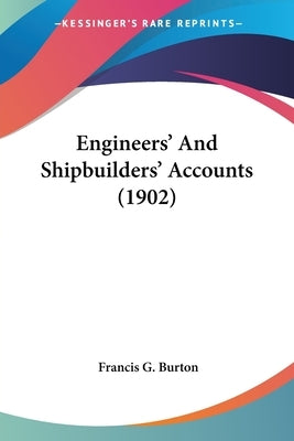 Engineers' And Shipbuilders' Accounts (1902) by Burton, Francis G.