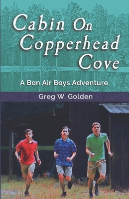 Cabin On Copperhead Cove: A Bon Air Boys Adventure by Golden, Greg