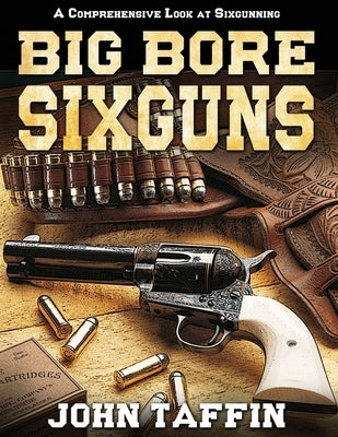 Big Bore Sixguns by Taffin, John