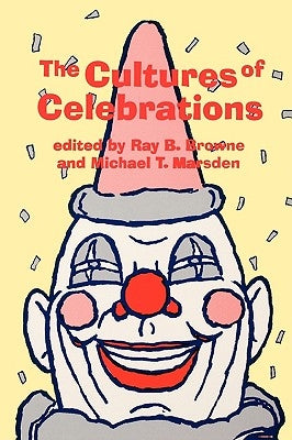 The Cultures of Celebrations by Browne, Ray B.