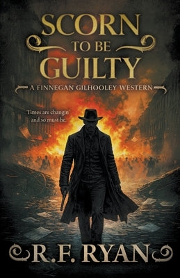 Scorn to be Guilty: A Historical Western Series by Ryan, R. F.
