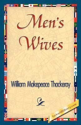 Men's Wives by William Makepeace Thackeray, Makepeace T