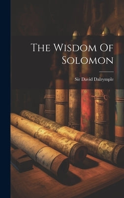 The Wisdom Of Solomon by Dalrymple, David