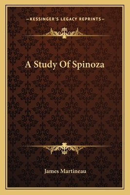 A Study Of Spinoza by Martineau, James