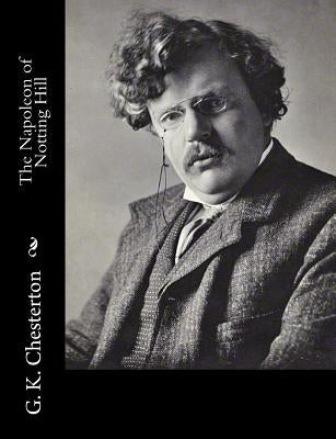 The Napoleon of Notting Hill by G. K. Chesterton