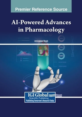 AI-Powered Advances in Pharmacology by Shaik, Aminabee