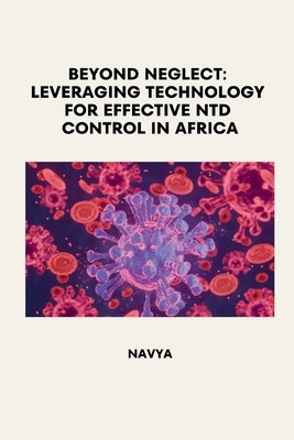 Beyond Neglect: Leveraging Technology for Effective NTD Control in Africa by Navya