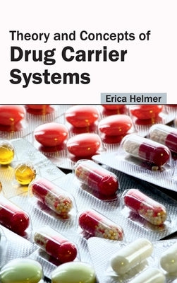 Theory and Concepts of Drug Carrier Systems by Helmer, Erica