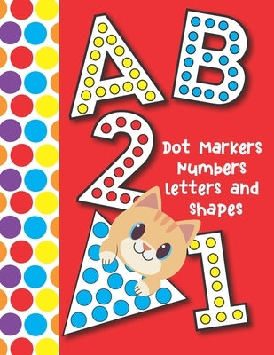 Dot Markers Numbers Letters and Shapes: Easy Guided Big Dots That Perfectly Fit The Dot Markers - Designed for Toddler by Crafts, Bonsai