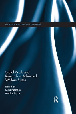 Social Work and Research in Advanced Welfare States by Hogsbro, Kjeld