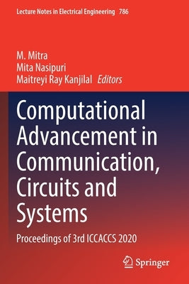 Computational Advancement in Communication, Circuits and Systems: Proceedings of 3rd Iccaccs 2020 by Mitra, M.