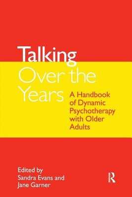 Talking Over the Years: A Handbook of Dynamic Psychotherapy with Older Adults by Evans, Sandra