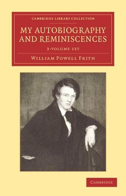 My Autobiography and Reminiscences 3 Volume Set by Frith, William Powell