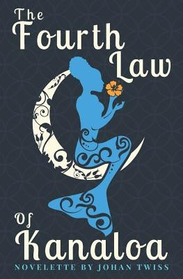 The Fourth Law of Kanaloa by Twiss, Johan