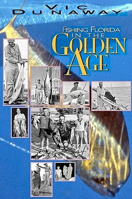 Fishing Florida in the Golden Age by Dunaway, Vic
