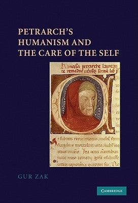 Petrarch's Humanism and the Care of the Self by Zak, Gur