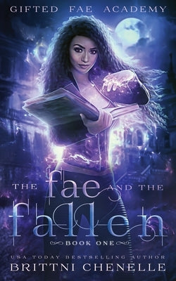 The Fae and The Fallen by Chenelle, Brittni