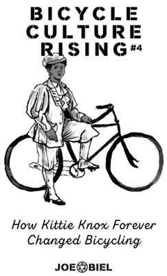 Bicycle Culture Rising #4: How Kittie Knox Made Bicycling for Everyone by Biel, Joe