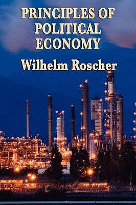 Principles of Political Economy by Roscher, Wilhelm