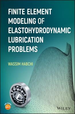 Finite Element Modeling of Elastohydrodynamic Lubrication Problems by Habchi, Wassim