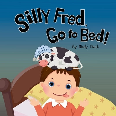 Silly Fred, Go to Bed! by Thach, Mindy