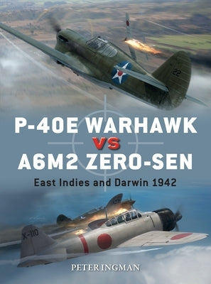P-40e Warhawk Vs A6m2 Zero-Sen: East Indies and Darwin 1942 by Ingman, Peter