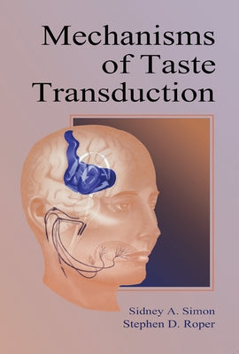 Mechanisms of Taste Transduction by Simon, Sidney A.