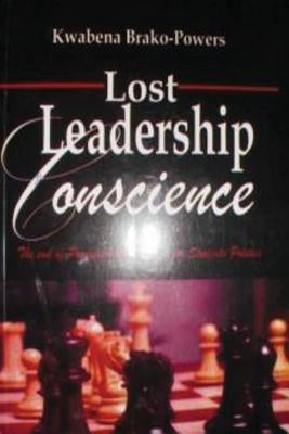 Lost Leadership Conscience: The end of Progressivism in Ghanaian Students Politics by Brako-Powers, Kwabena