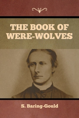 The Book of Were-Wolves by Baring-Gould, S.