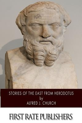 Stories of the East from Herodotus by Church, Alfred J.
