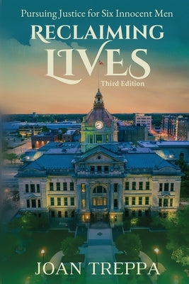 Reclaiming Lives, third edition: Pursuing Justice for Six Innocent Men by Treppa, Joan