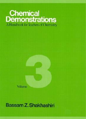 Chemical Demonstrations, Volume 3: A Handbook for Teachers of Chemistry by Shakhashiri, Bassam Z.