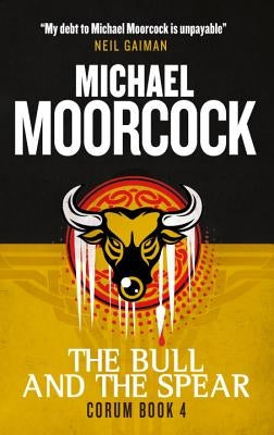 Corum - The Bull and the Spear: The Eternal Champion by Moorcock, Michael