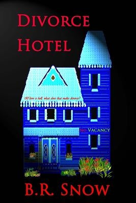 Divorce Hotel by Snow, B. R.