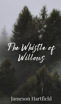 The Whistle of Willows by Hartfield, Jameson