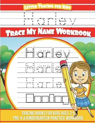 Harley Letter Tracing for Kids Trace my Name Workbook: Tracing Books for Kids ages 3 - 5 Pre-K & Kindergarten Practice Workbook by Davis, Yolie