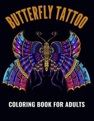 Butterfly Tattoo Coloring Book For Adults: An Butterfly Tattoo Coloring Book with Fun Easy, Amusement, Stress Relieving & much more For Adults, Men, G by House, Omar Book
