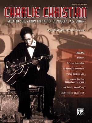 Charlie Christian: Selected Solos from the Father of Modern Jazz Guitar (Guitar Tab) by Christian, Charlie