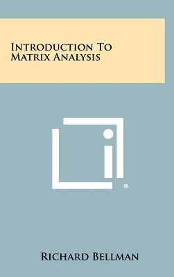 Introduction To Matrix Analysis by Bellman, Richard