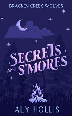 Secrets and S'mores: Stand Alone Fantasy Rom-Com by Hollis, Aly