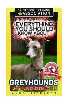 Everything You Should Know About: Greyhounds Faster Learning Facts by Richards, Anne